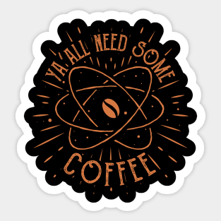 yall need some coffee funny coffee lovers saying Sticker